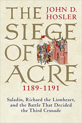 Stock image for The Siege of Acre, 1189-1191: Saladin, Richard the Lionheart, and the Battle That Decided the Third Crusade for sale by ZBK Books