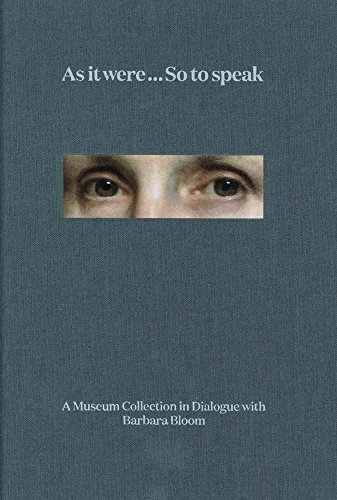 Beispielbild fr As It Were.So to Speak: A Museum Collection in Dialogue with Barbara Bloom zum Verkauf von Powell's Bookstores Chicago, ABAA