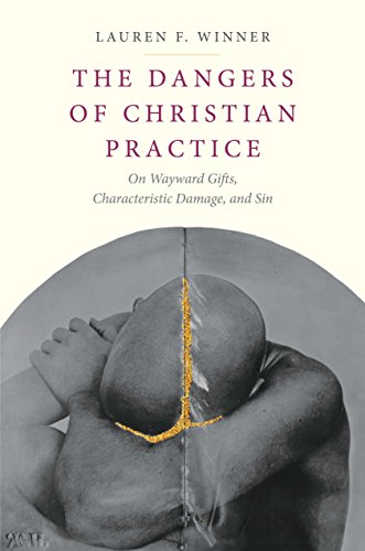 Beispielbild fr The Dangers of Christian Practice: On Wayward Gifts, Characteristic Damage, and Sin zum Verkauf von Goodwill