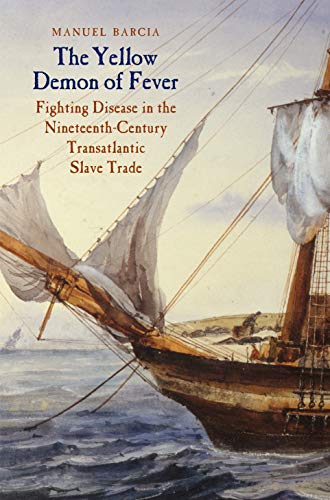 Beispielbild fr The Yellow Demon of Fever: Fighting Disease in the Nineteenth-Century Transatlantic Slave Trade zum Verkauf von Powell's Bookstores Chicago, ABAA