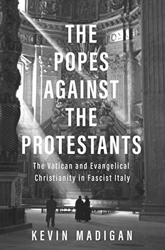 Stock image for The Popes Against the Protestants: The Vatican and Evangelical Christianity in Fascist Italy for sale by ThriftBooks-Atlanta