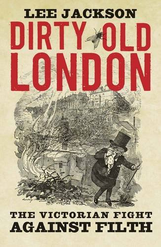Stock image for Dirty Old London: The Victorian Fight Against Filth for sale by WorldofBooks