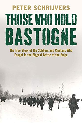 Imagen de archivo de Those Who Hold Bastogne: The True Story of the Soldiers and Civilians Who Fought in the Biggest Battle of the Bulge a la venta por New Legacy Books