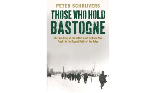 Stock image for Those Who Hold Bastogne: The True Story of the Soldiers and Civilians Who Fought in the Biggest Battle of the Bulge for sale by Zoom Books Company