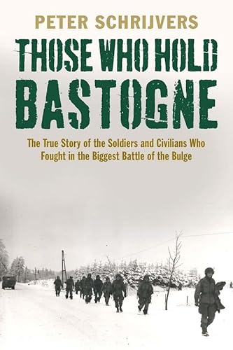 9780300216141: Those Who Hold Bastogne: The True Story of the Soldiers and Civilians Who Fought in the Biggest Battle of the Bulge