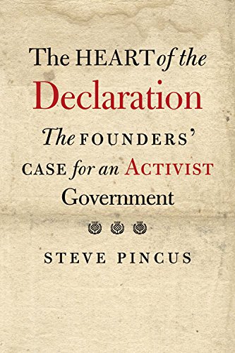 9780300216189: The Heart of the Declaration: The Founders' Case for an Activist Government (The Lewis Walpole Series in Eighteenth-Century Culture and History)