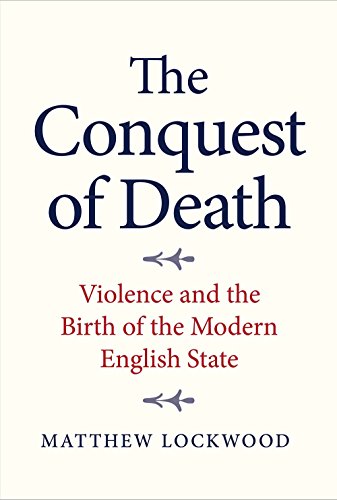 Imagen de archivo de The Conquest of Death: Violence and the Birth of the Modern English State a la venta por Book Outpost