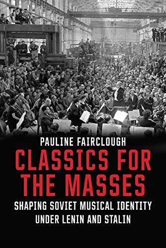 Stock image for Classics for the Masses: Shaping Soviet Musical Identity under Lenin and Stalin for sale by HPB-Blue