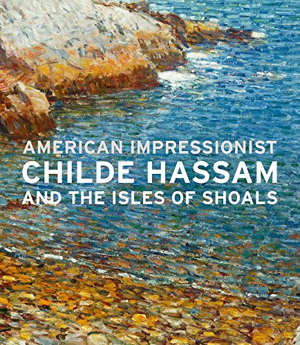 American Impressionist: Childe Hassam and the Isles of Shoals - Bailly, Austen Barron and John W.Coffey