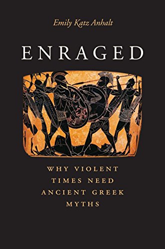 Beispielbild fr Enraged: Why Violent Times Need Ancient Greek Myths zum Verkauf von Reliant Bookstore