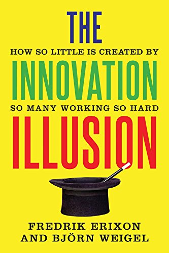 Stock image for The Innovation Illusion : How So Little Is Created by So Many Working So Hard for sale by Better World Books
