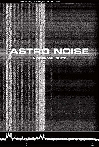 Astro Noise: A Survival Guide for Living Under Total Surveillance (Bioethics)