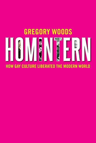 Imagen de archivo de Homintern: How Gay Culture Liberated the Modern World a la venta por SecondSale