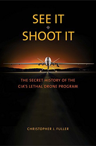 Stock image for See It/Shoot It: The Secret History of the CIA's Lethal Drone Program for sale by Powell's Bookstores Chicago, ABAA