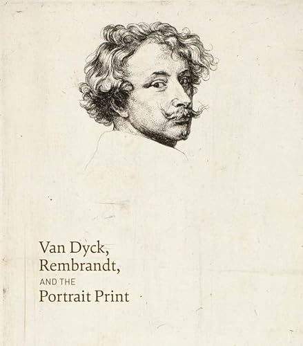9780300218824: Van Dyck, Rembrandt, and the Portrait Print
