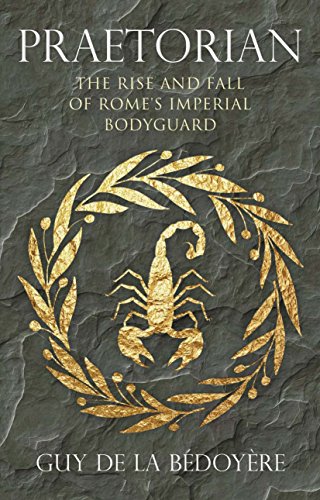 Imagen de archivo de Praetorian: The Rise and Fall of Rome's Imperial Bodyguard a la venta por Books-R-Keen