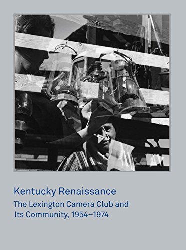 9780300218985: Kentucky Renaissance: The Lexington Camera Club and Its Community, 1954–1974