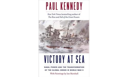 Imagen de archivo de Victory at Sea: Naval Power and the Transformation of the Global Order in World War II a la venta por SecondSale