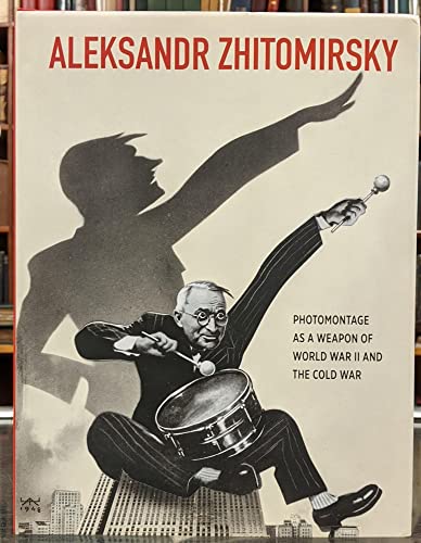 Stock image for Aleksandr Zhitomirsky: Photomontage as a Weapon of World War II and the Cold War for sale by GF Books, Inc.