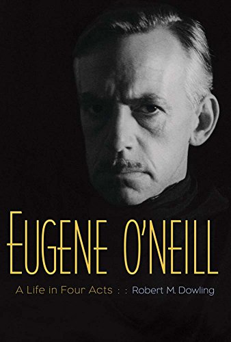 Imagen de archivo de Eugene O'Neill: A Life in Four Acts a la venta por ThriftBooks-Atlanta