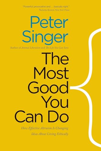 Beispielbild fr The Most Good You Can Do: How Effective Altruism Is Changing Ideas About Living Ethically zum Verkauf von More Than Words