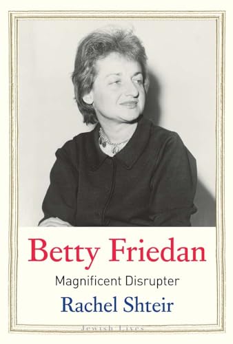 Imagen de archivo de Betty Friedan: Magnificent Disrupter (Jewish Lives) a la venta por Half Price Books Inc.