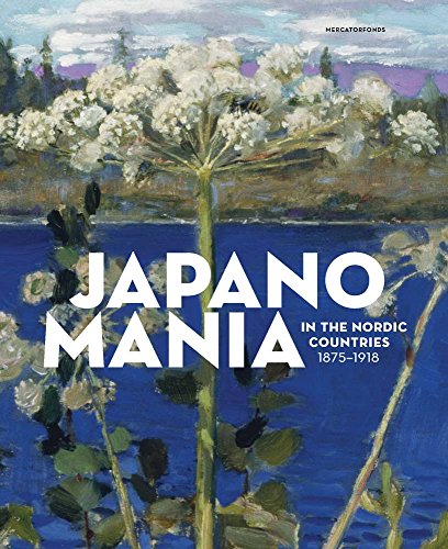 Imagen de archivo de Japanomania in the Nordic Countries, 1875-1918 a la venta por Midtown Scholar Bookstore