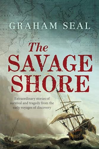 Imagen de archivo de The Savage Shore: Extraordinary Stories of Survival and Tragedy from the Early Voyages of Discovery a la venta por SecondSale