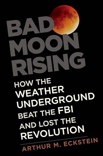 Beispielbild fr Bad Moon Rising: How the Weather Underground Beat the FBI and Lost the Revolution zum Verkauf von HPB-Emerald