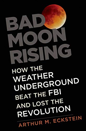 Stock image for Bad Moon Rising: How the Weather Underground Beat the FBI and Lost the Revolution for sale by HPB-Emerald