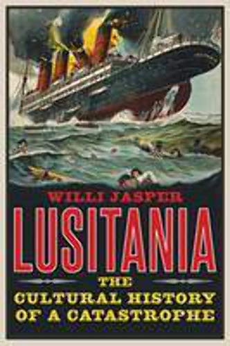 Lusitania: The Cultural History of a Catastrophe - Willi Jasper