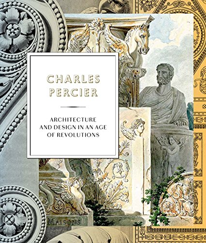 Beispielbild fr Charles Percier: Architecture and Design in an Age of Revolutions zum Verkauf von Cronus Books