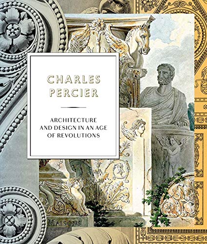 Stock image for Charles Percier: Architecture and Design in an Age of Revolutions for sale by Cronus Books
