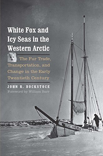 Stock image for White Fox and Icy Seas in the Western Arctic: The Fur Trade, Transportation, and Change in the Early Twentieth Century (The Lamar Series in Western History) for sale by Goodwill Books