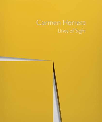 Carmen Herrera: Lines of Sight - Carmen Herrera and Dana Miller