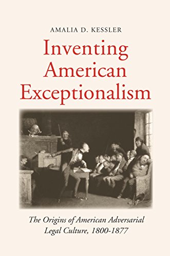 Stock image for Inventing American Exceptionalism: The Origins of American Adversarial Legal Culture, 1800-1877 (Yale Law Library Series in Legal History and Reference) for sale by Blue Vase Books