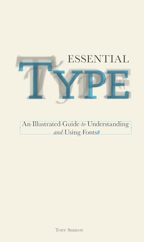 Stock image for Essential Type: An Illustrated Guide to Understanding and Using Fonts for sale by SecondSale