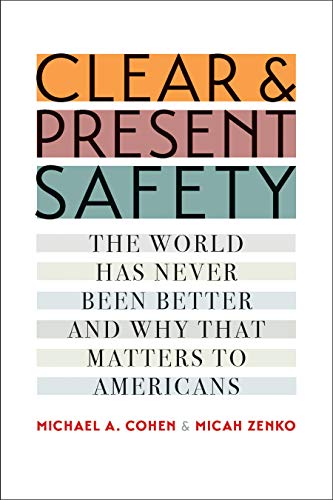 Beispielbild fr Clear and Present Safety: The World Has Never Been Better and Why That Matters to Americans zum Verkauf von SecondSale