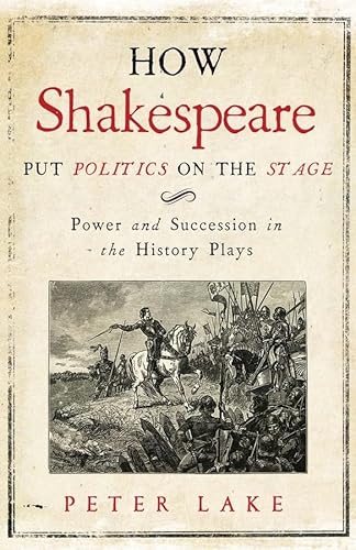 Stock image for How Shakespeare Put Politics on the Stage: Power and Succession in the History Plays for sale by ThriftBooks-Atlanta