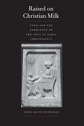 Imagen de archivo de Raised on Christian Milk: Food and the Formation of the Soul in Early Christianity a la venta por Henry Stachyra, Bookseller