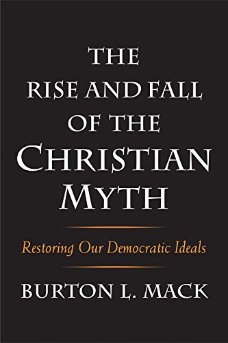 Stock image for The Rise and Fall of the Christian Myth: Restoring Our Democratic Ideals for sale by SecondSale