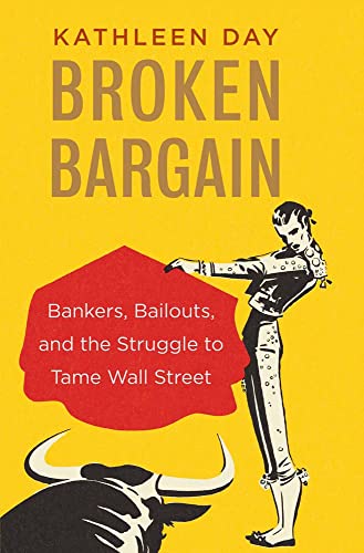 Stock image for Broken Bargain : Bankers, Bailouts, and the Struggle to Tame Wall Street for sale by Better World Books: West