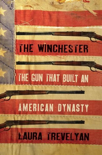 Stock image for The Winchester: The Gun That Built an American Dynasty for sale by SecondSale