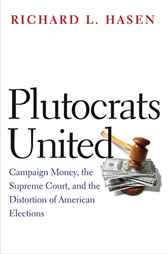 Beispielbild fr Plutocrats United: Campaign Money, the Supreme Court, and the Distortion of American Elections zum Verkauf von HPB Inc.