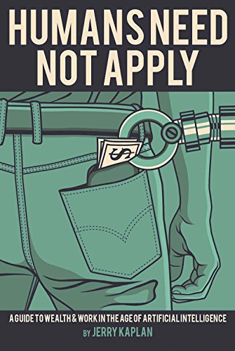 9780300223576: Humans Need Not Apply: A Guide to Wealth and Work in the Age of Artificial Intelligence