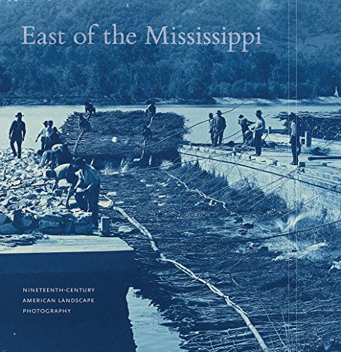 Imagen de archivo de East of the Mississippi: Nineteenth-Century American Landscape Photography a la venta por SecondSale