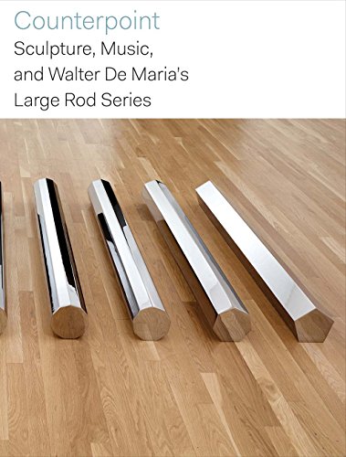 Imagen de archivo de Counterpoint: Sculpture, Music, and Walter De Maria's Large Rod Series a la venta por Powell's Bookstores Chicago, ABAA