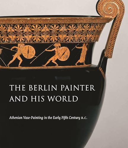 9780300225938: The Berlin Painter and His World: Athenian Vase-Painting in the Early Fifth Century B.C. (Princeton University Art Museum Monograph Series)
