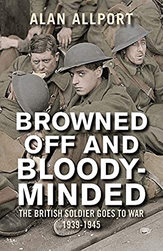 Stock image for Browned off and Bloody-Minded: The British Soldier Goes to War 1939-1945 for sale by WorldofBooks