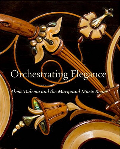 Stock image for Orchestrating Elegance: Alma-Tadema and the Marquand Music Room for sale by Colin Martin Books